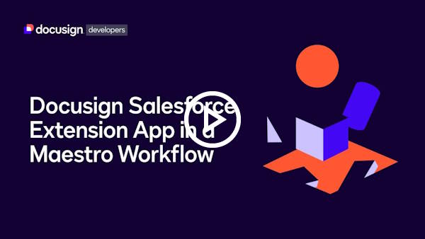 Video: Docusign Salesforce Extension App in a Maestro Workflow