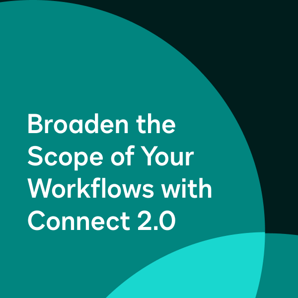 Broaden the Scope of Your Workflows with Connect 2.0